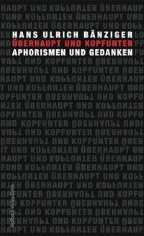 Knjiga Überhaupt und kopfunter Hans Ulrich Bänziger