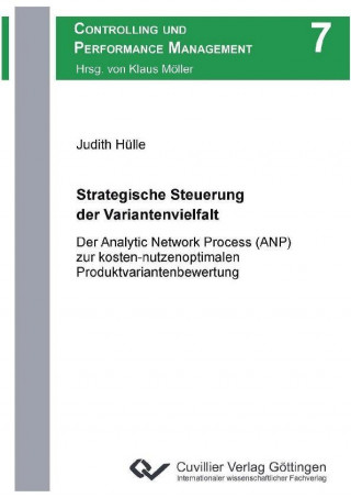 Kniha Strategische Steuerung der Variantenvielfalt. Der Analytic Network Process (ANP) zur kosten-nutzenoptimalen Produktvariantenbewertung Judith Hülle