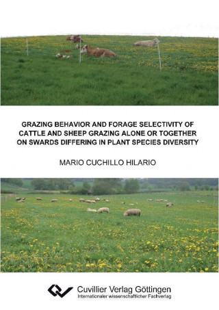 Könyv Grazing behavior and forage selectivity of cattle and sheep grazing alone or together on swards differing in plant species diversity Mario Cuchillo Hilario