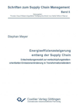Könyv Energieeffizienzsteigerung entlang der Supply Chain. Entscheidungsmodell zur wertschöpfungskettenorientierten Emissionsminderung in Transformationslän Stephan Meyer