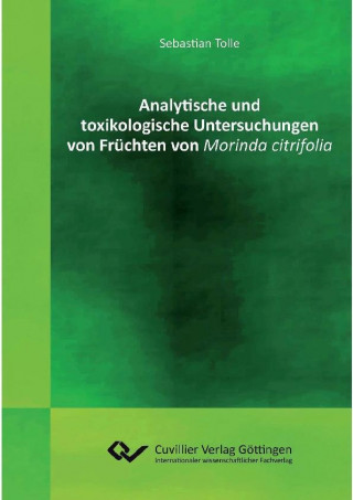 Carte Analytische und toxikologische Untersuchungen von Früchten von Morinda citrifolia Sebastian Tolle