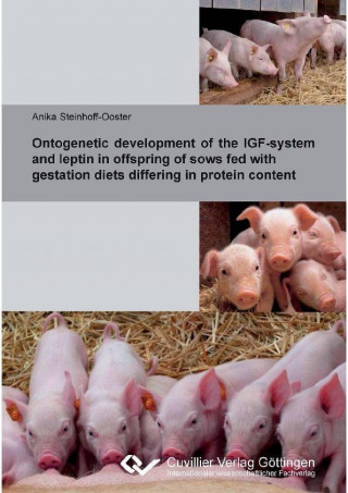 Книга Ontogenetic development of the IGF-system and leptin in offspring of sows fed with gestation diets differing in protein content Anika Steinhoff-Ooster