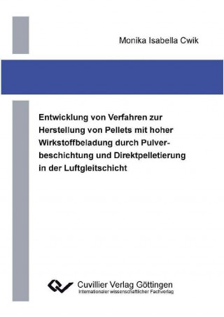 Kniha Entwicklung von Verfahren zur Herstellung von Pellets mit hoher Wirkstoffbeladung durch Pulverbeschichtung und Direktpelletierung in der Luftgleitschi Monika Isabella Cwik