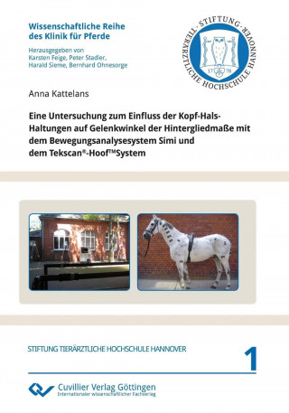 Книга Eine Untersuchung zum Einfluss der Kopf-Hals-Haltungen auf Gelenkwinkel der Hintergliedmaße mit dem Bewegungsanalysesystem Simi und dem Tekscan®-HoofT Anna Kattelans