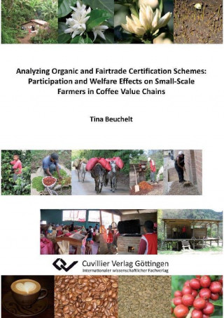 Buch Analyzing Organic and Fairtrade Certification Schemes: Participation and Welfare Effects on Small-Scale Farmers in Coffee Value Chains Tina Beuchelt