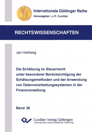 Carte Die Schätzung im Steuerrecht unter besonderer Berücksichtigung der Schätzungsmethoden und der Anwendung von Datenverarbeitungssystemen in der Finanzve Jan Hahlweg
