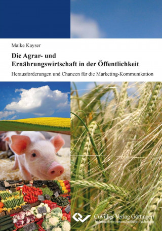 Könyv Die Agrar- und Ernährungswirtschaft in der Öffentlichkeit Maike Kayser