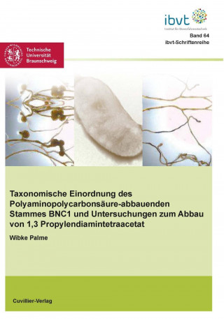 Buch Taxonomische Einordnung des Polyaminopolycarbonsäure-abbauenden Stammes BNC1 und Untersuchungen zum Abbau von 1,3-Propylendiamintetraacetat Wibke Palme