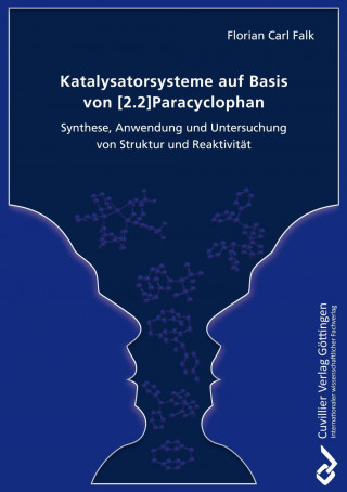 Книга Katalysatorsysteme auf Basis von [2.2]Paracyclophan Synthese. Anwendung und Untersuchung von Struktur und Reaktivität Florian Carl Falk