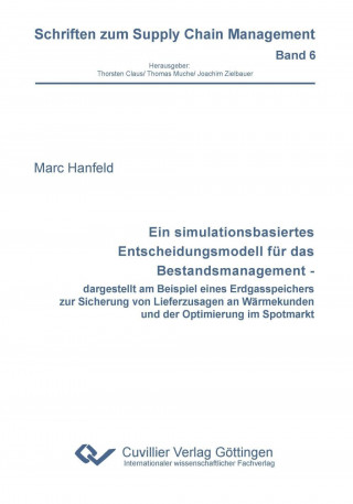 Libro Ein simulationsbasiertes Entscheidungsmodell für das Bestandsmanagement - dargestellt am Beispiel eines Erdgasspeichers zur Sicherung von Lieferzusage Marc Hanfeld