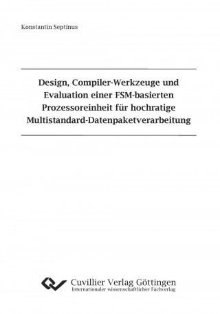 Carte Design, Compiler-Werkzeuge und Evaluation einer FSM-basierten Prozessoreinheit für hochratige Multistandard-Datenpaketverarbeitung Konstantin Septinus
