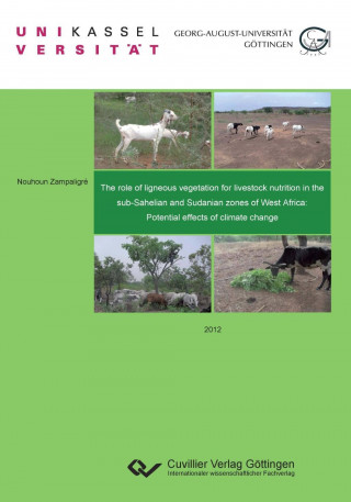 Könyv The role of ligneous vegetation for livestock nutrition in the sub-Sahelian and Sudanian zones of West Africa: Potential effects of climate change Nouhoun Zampaligre