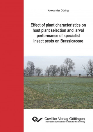 Książka Effect of plant characteristics on host plant selection and larval performance of specialist insect pests on Brassicaceae Alexander Döring