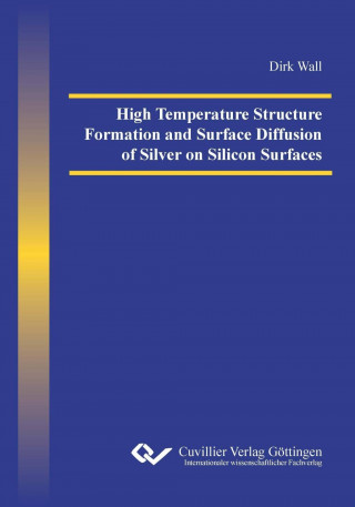 Könyv High Temperature Structure Formation and Surface Diffusion of Silver on Silicon Surfaces Dirk Wall