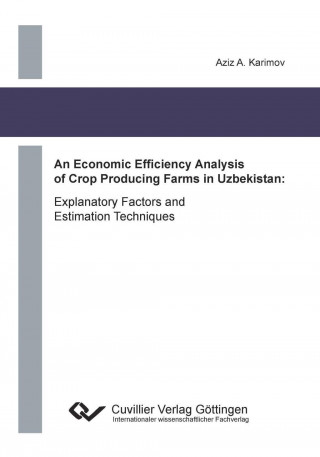 Carte An Economic Efficiency Analysis of Crop Producing Farms in Uzbekistan. Explanatory Factors and Estimation Techniques Aziz Karimov