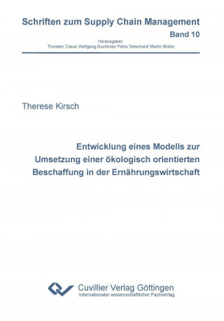 Книга Entwicklung eines Modells zur Umsetzung einer ökologisch orientierten Beschaffung in der Ernährungswirtschaft (Band 10) Therese Kirsch