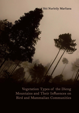 Kniha Vegetation Types of the Dieng Mountains and Their Influences on Bird and Mammalian Communities Siti Nurleily Marliana