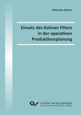 Könyv Einsatz des Kalman Filters in der operativen Produktionsplanung Katharina Amann