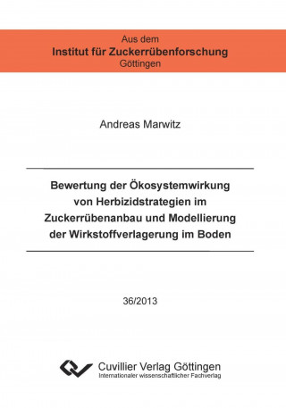 Könyv Bewertung der Ökosystemwirkung von Herbizidstrategien im Zuckerrübenanbau und Modellierung der Wirkstoffverlagerung im Boden (Band 36) Andreas Marwitz