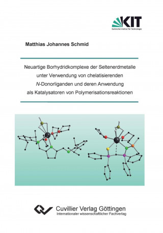 Kniha Neuartige Borhydridkomplexe der Seltenerdmetalle unter Verwendung von chelatisierenden N-Donorliganden und deren Anwendung als Katalysatoren von Polym Matthias Johannes Schmid