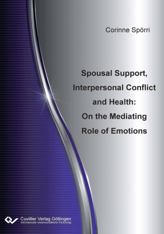 Könyv Spousal Support, Interpersonal Conflict and Health. On the Mediating Role of Emotions Corinne Spörri