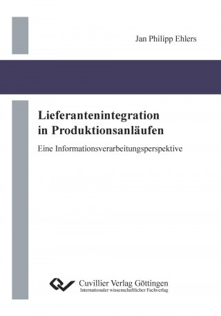 Kniha Lieferantenintegration in Produktionsanläufen. Eine Informationsverarbeitungsperspektive Jan Philipp Ehlers