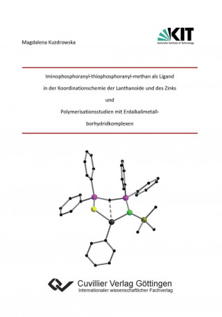 Livre Iminophosphoranyl?thiophosphoranyl?methan als Ligand in der Koordinationschemie der Lantha-noide und des Zinks und Polymerisationsstudien mit Erdalkal Magdalena Kuzdrowska