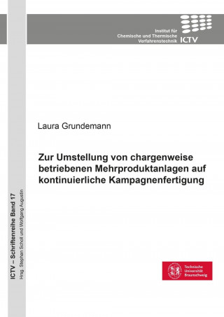 Kniha Zur Umstellung von chargenweise betriebenen Mehrproduktanlagen auf kontinuierliche Kampagnenfertigung (Band 17) Laura Grundemann