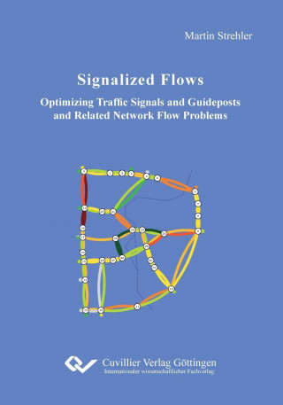 Libro Signalized Flows. Optimizing Traffic Signals and Guideposts and Related Network Flow Problems Martin Strehler