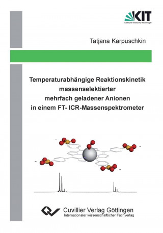 Kniha Temperaturabhängige Reaktionskinetik massenselektierter mehrfach geladener Anionen in einem FT-ICR-Massenspektrometer Tatjana Karpuschkin