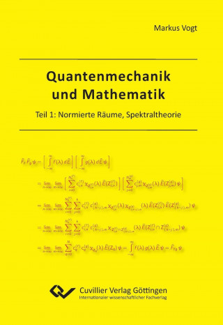 Kniha Quantenmechanik und Mathematik. Teil 1: Normierte Räume, Spektraltheorie Markus Vogt