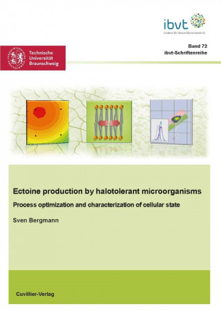 Knjiga Ectoine production by halotolerant microorganisms ? Process optimization and characterization of cellular state (Band 72) Sven Bergmann