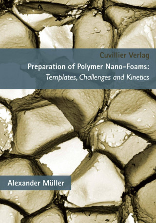 Książka Preparation of Polymer Nano-Foams. Templates, Challenges and Kinetics Alexander Müller