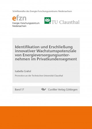 Carte Identifikation und Erschließung innovativer Wachstumspotenziale von Energieversorgungsunternehmen im Privatkundensegment (Band 17) Isabella Grahsl