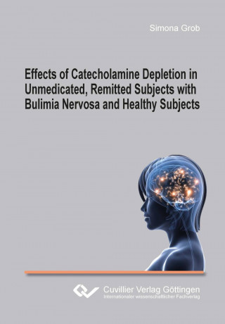 Könyv Effects of Catecholamine Depletion in Unmedicated, Remitted Subjects with Bulimia Nervosa and Healthy Subjects Simona Grob