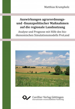 Kniha Auswirkungen agrarordnungs- und -finanzpolitischer Maßnahmen auf die regionale Landnutzung ? Analyse und Prognose mit Hilfe des bio-ökonomischen Simul Matthias Krumpholz