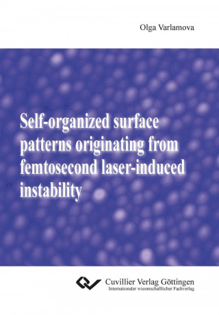 Carte Self-organized surface patterns originating from femtosecond laser-induced instability Olga Varlamova