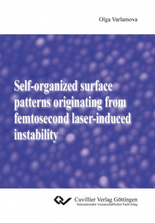 Książka Self-organized surface patterns originating from femtosecond laser-induced instability Olga Varlamova