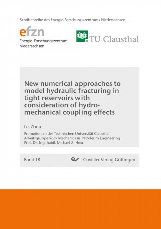 Carte New numerical approaches to model hydraulic fracturing in tight reservoirs with consideration of hydro-mechanical coupling effects Lei Zhou