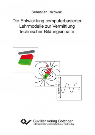 Book Die Entwicklung computerbasierter Lehrmodelle zur Vermittlung technischer Bildungsinhalte Sebastian Rikowski