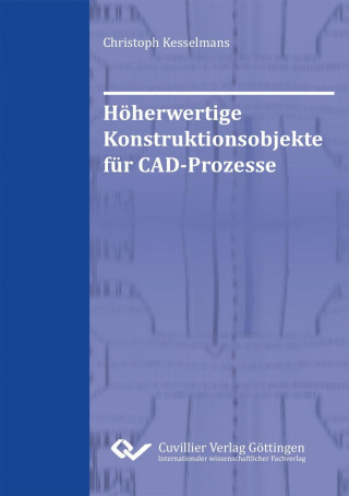 Carte Höherwertige Konstruktionsobjekte für CAD-Prozesse Christoph Kesselmans