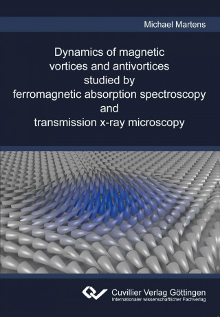 Carte Dynamics of magnetic vortices and antivortices studied by ferromagnetic absorption spectroscopy and transmission x-ray microscopy Michael Martens