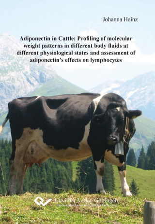 Book Adiponectin in Cattle: Profiling of molecular weight patterns in different body fluids at different physiological states and assessment of adiponectin Johanna Heinz