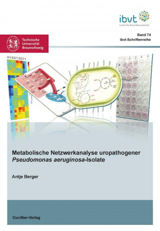 Könyv Metabolische Netzwerkanalyse uropathogener Pseudomonas aeruginosa-Isolate Antje Berger