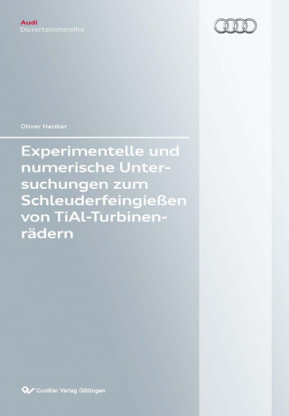 Könyv Experimentelle und numerische Untersuchungen zum Schleuderfeingießen von TiAl-Turbinenrädern Oliver Henker