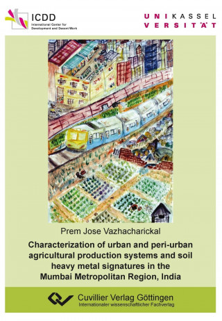 Libro Characterization of urban and peri-urban agricultural production systems and soil heavy metal signatures in the Mumbai Metropolitan Region, India Prem Jose Vazhacharickal