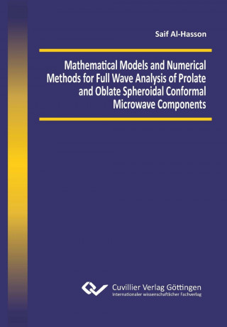 Książka Mathematical Models and Numerical Methods for Full Wave Analysis of Prolate and Oblate Spheroidal Conformal Microwave Components Saif Al-Hasson