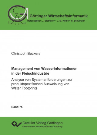 Książka Management von Wasserinformationen in der Fleischindustrie. Analyse von Systemanforderungen zur produktspezifischen Ausweisung von Water Footprints Christoph Beckers