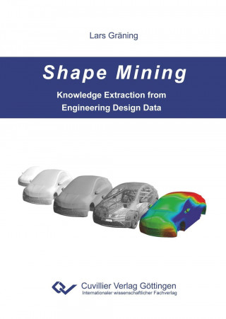 Knjiga Shape Mining. Knowledge Extraction from Engineering Design Data Lars Gräning