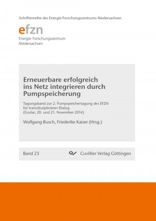 Książka Erneuerbare erfolgreich ins Netz integrieren durch Pumpspeicherung. 2. Pumpspeichertagung des EFZN für transdisziplinaren Dialog Goslar, 20. und 21. N Wolfgang Busch